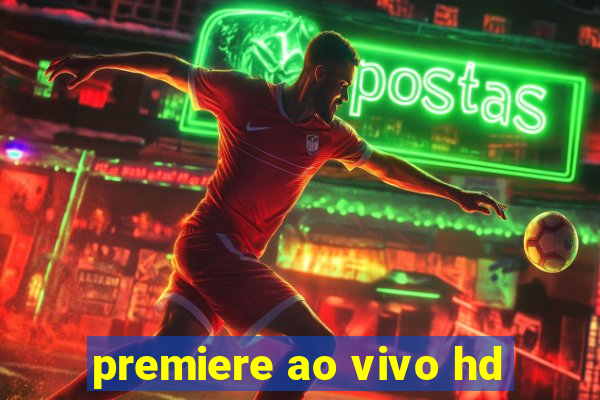 premiere ao vivo hd